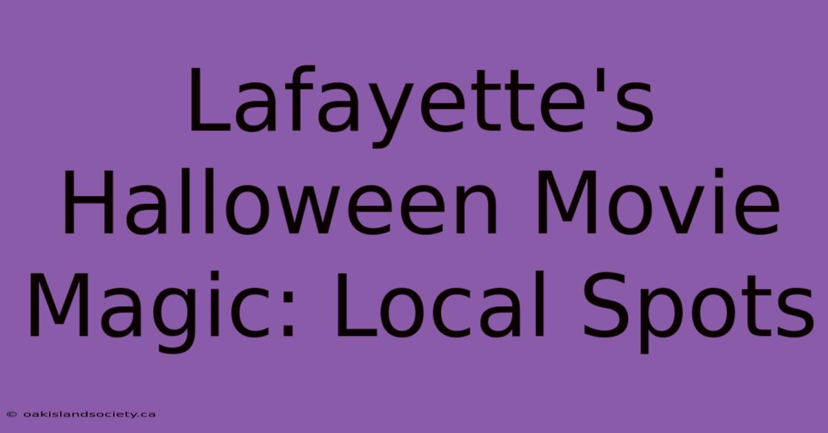 Lafayette's Halloween Movie Magic: Local Spots