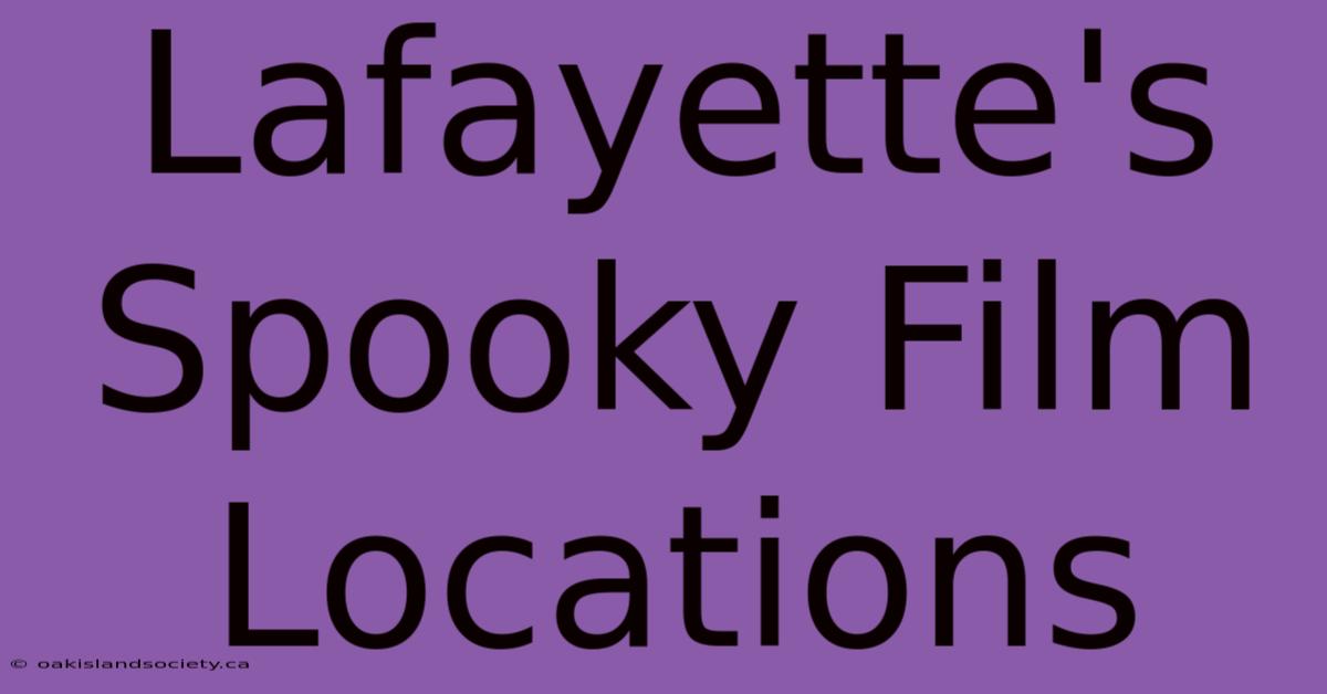 Lafayette's Spooky Film Locations