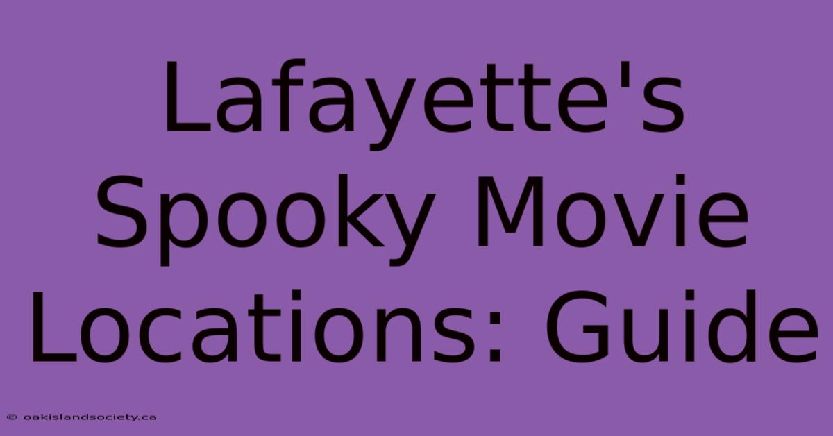 Lafayette's Spooky Movie Locations: Guide 