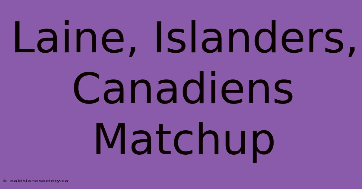 Laine, Islanders, Canadiens Matchup