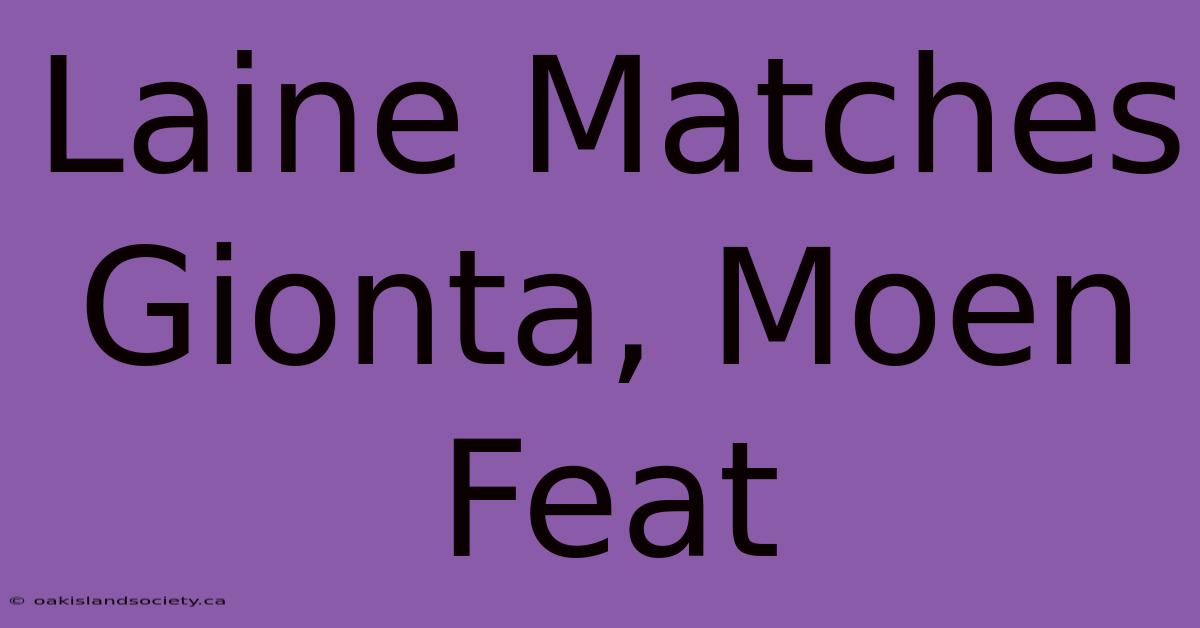 Laine Matches Gionta, Moen Feat