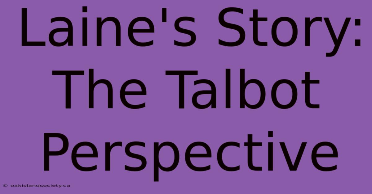 Laine's Story: The Talbot Perspective