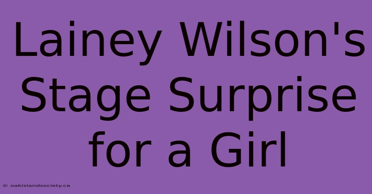 Lainey Wilson's Stage Surprise For A Girl