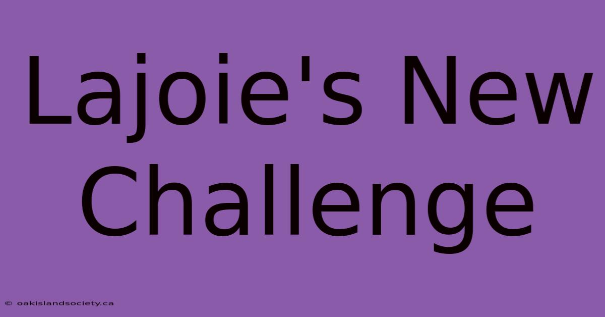 Lajoie's New Challenge