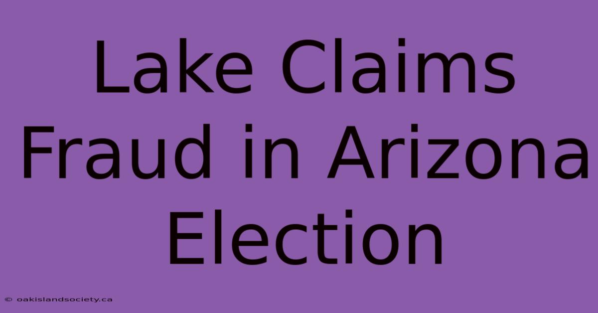 Lake Claims Fraud In Arizona Election 