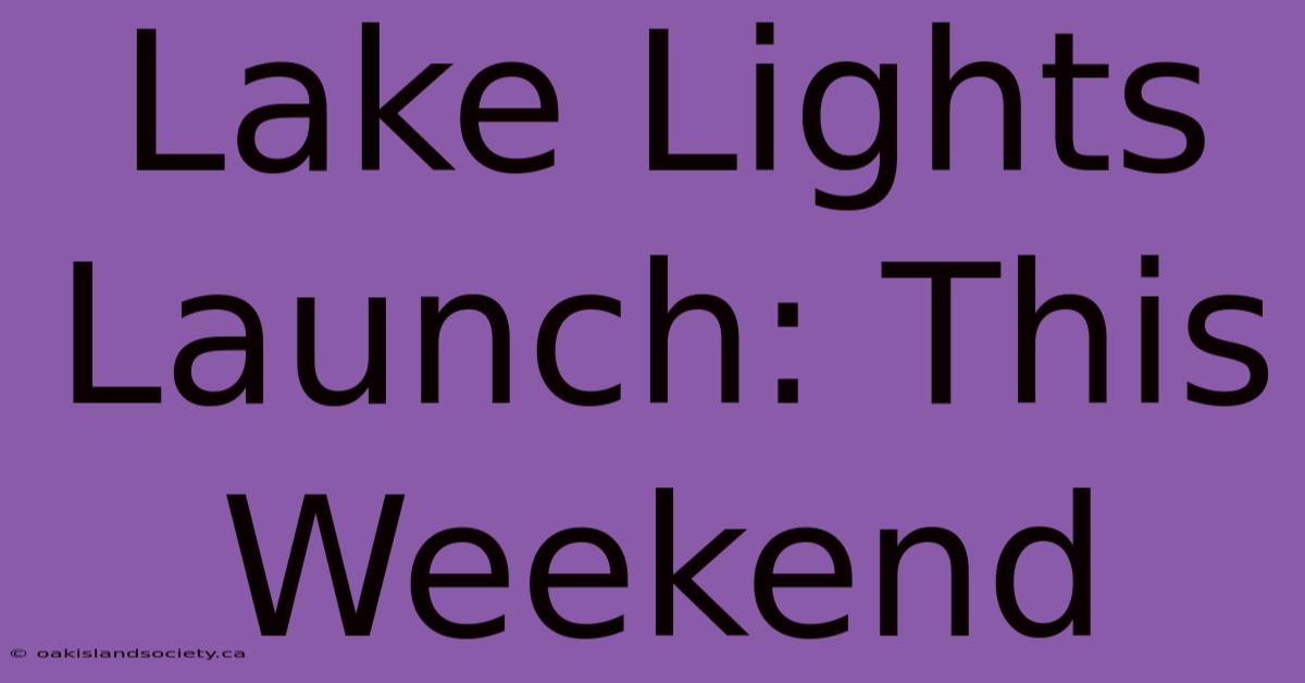 Lake Lights Launch: This Weekend