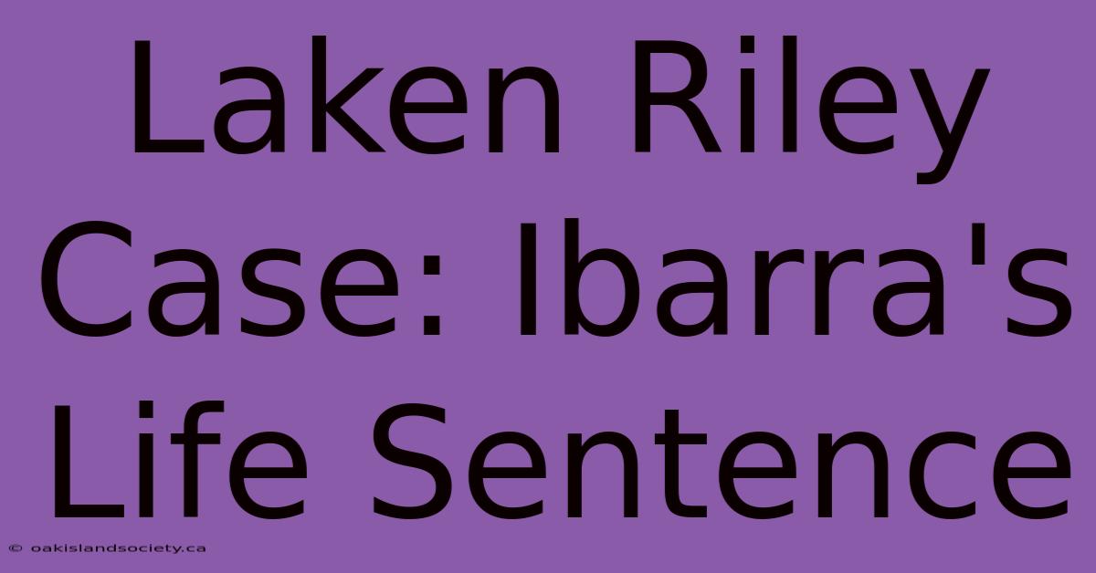 Laken Riley Case: Ibarra's Life Sentence