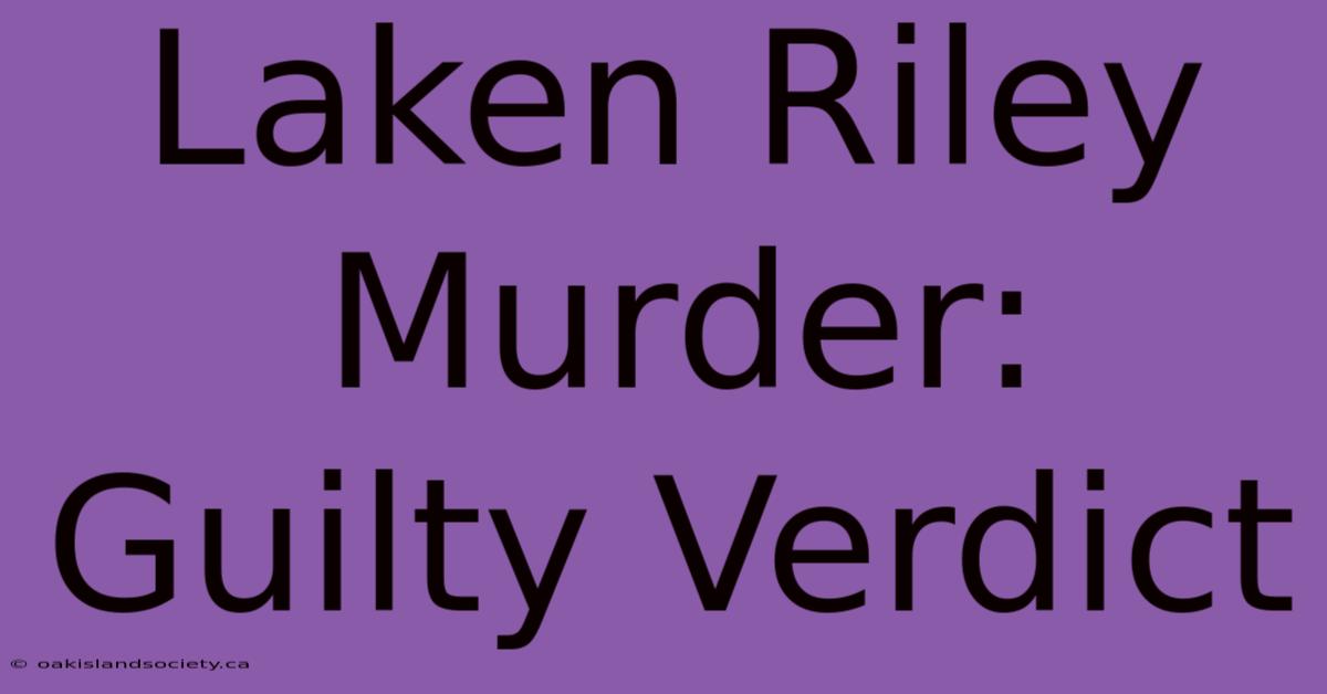 Laken Riley Murder: Guilty Verdict