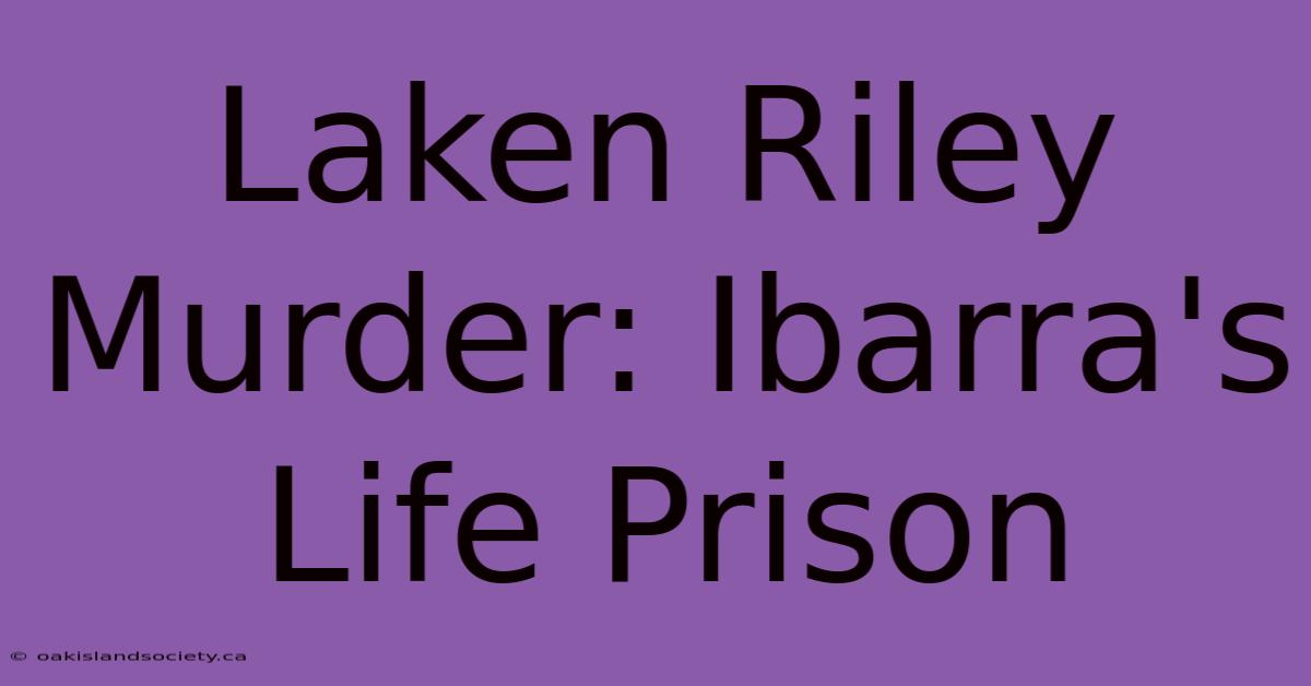 Laken Riley Murder: Ibarra's Life Prison