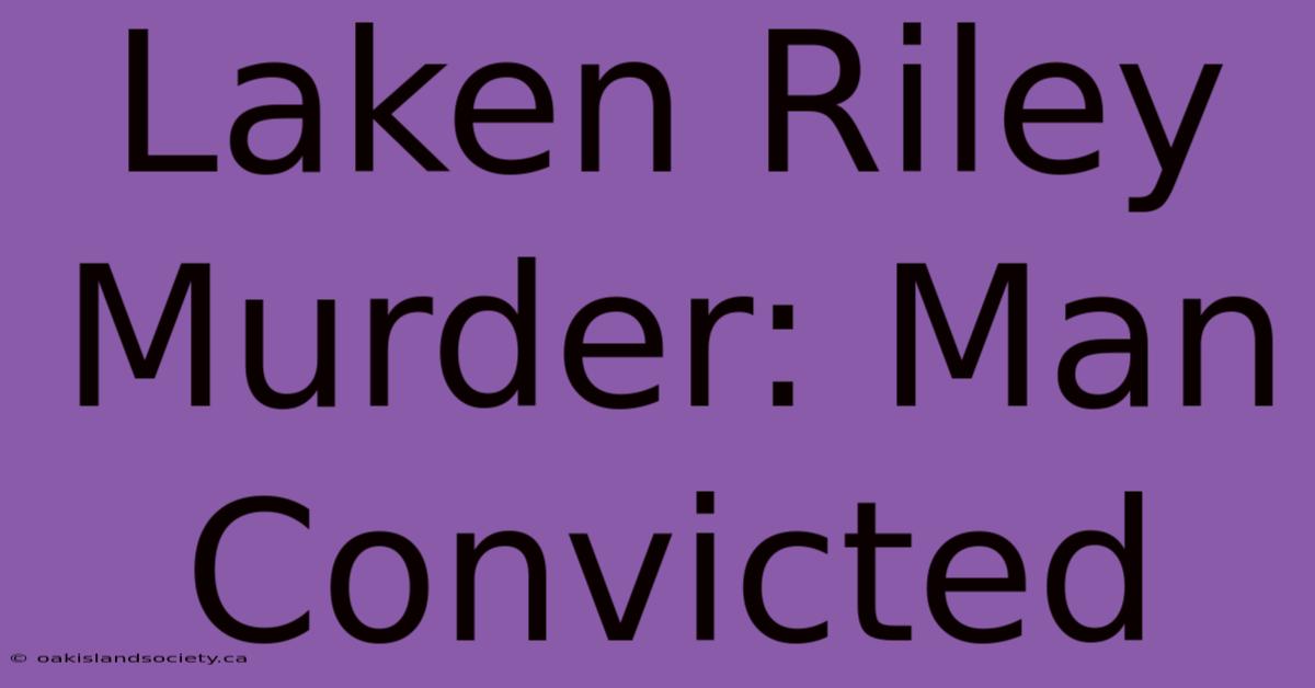 Laken Riley Murder: Man Convicted