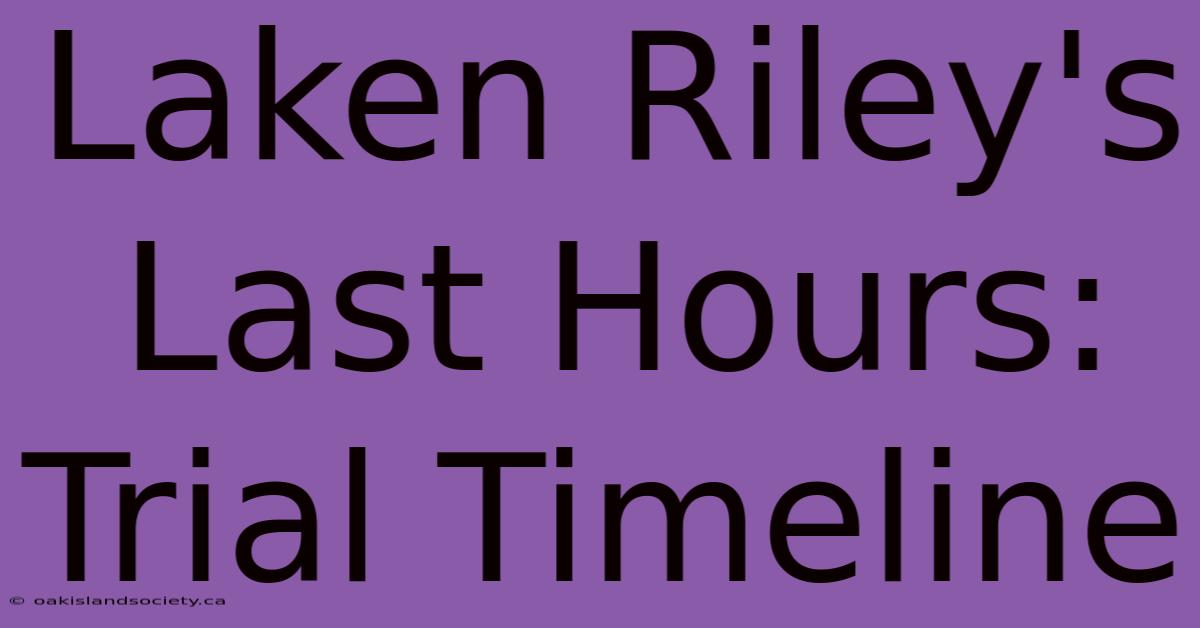 Laken Riley's Last Hours: Trial Timeline