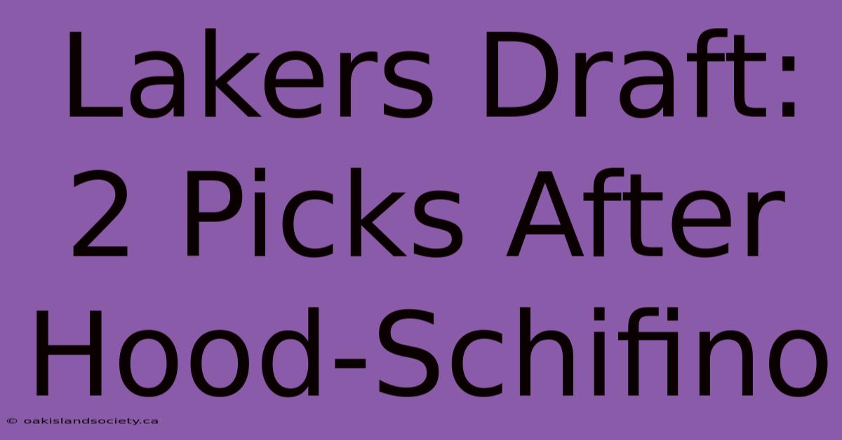 Lakers Draft: 2 Picks After Hood-Schifino