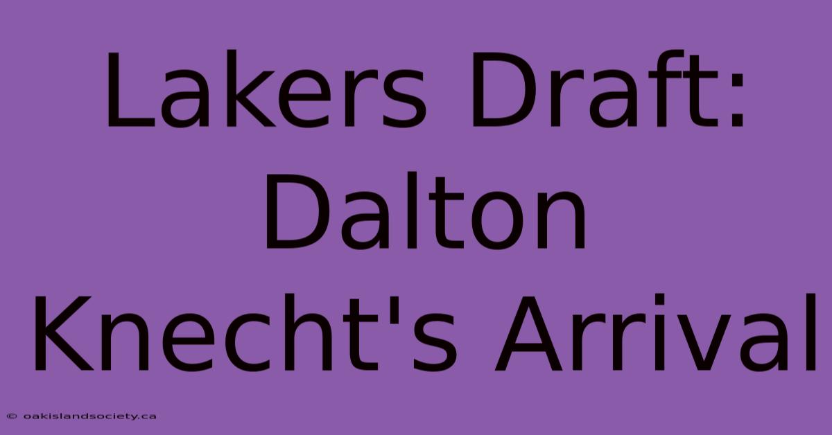 Lakers Draft: Dalton Knecht's Arrival