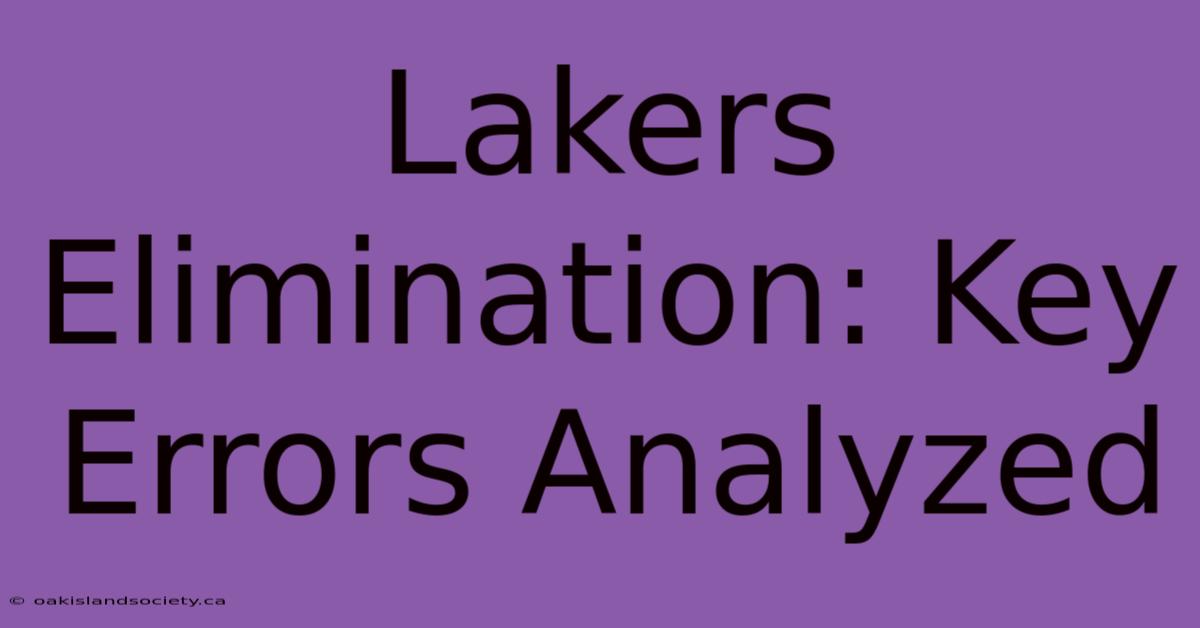 Lakers Elimination: Key Errors Analyzed