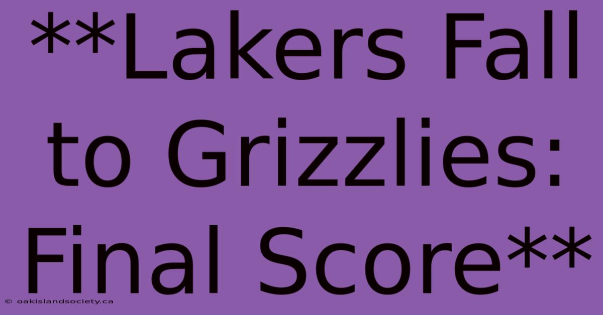 **Lakers Fall To Grizzlies: Final Score**