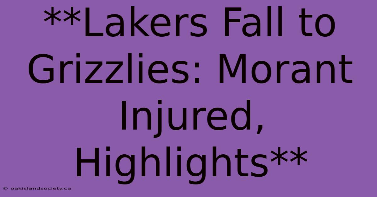 **Lakers Fall To Grizzlies: Morant Injured, Highlights**