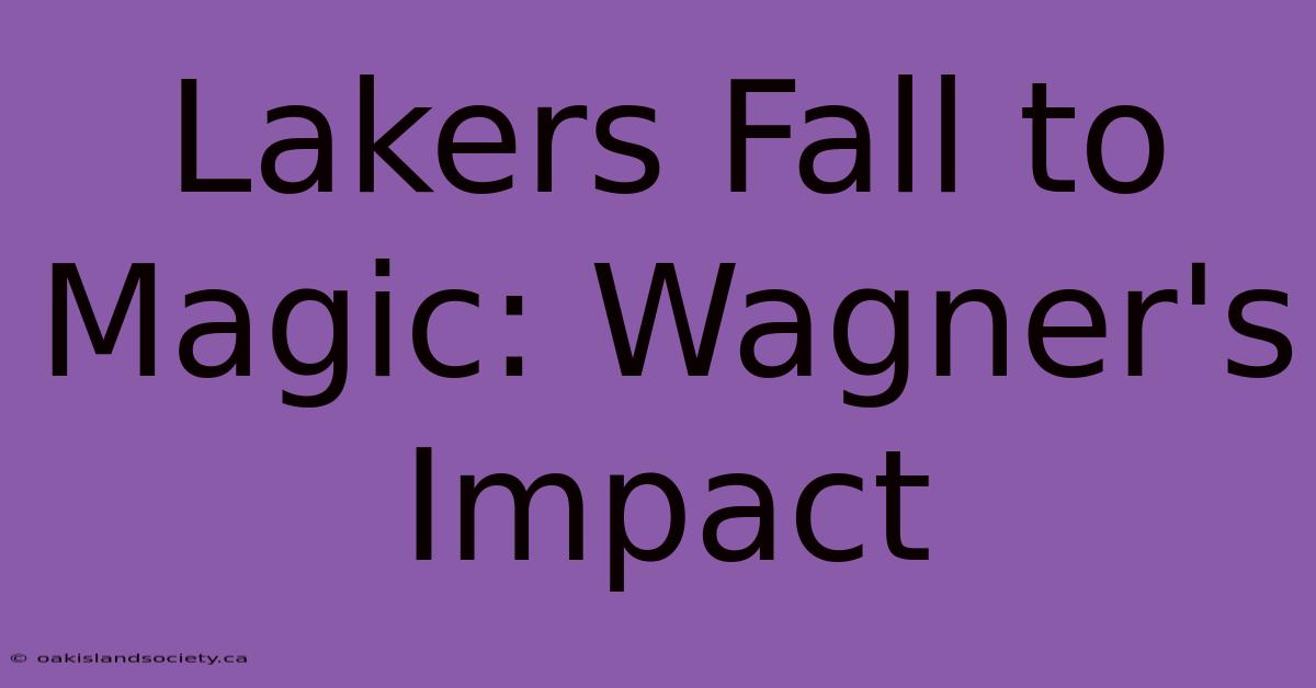 Lakers Fall To Magic: Wagner's Impact