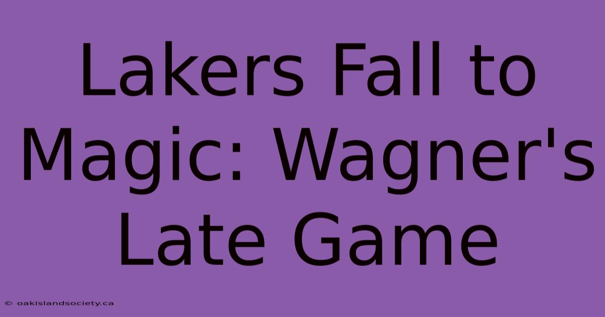 Lakers Fall To Magic: Wagner's Late Game