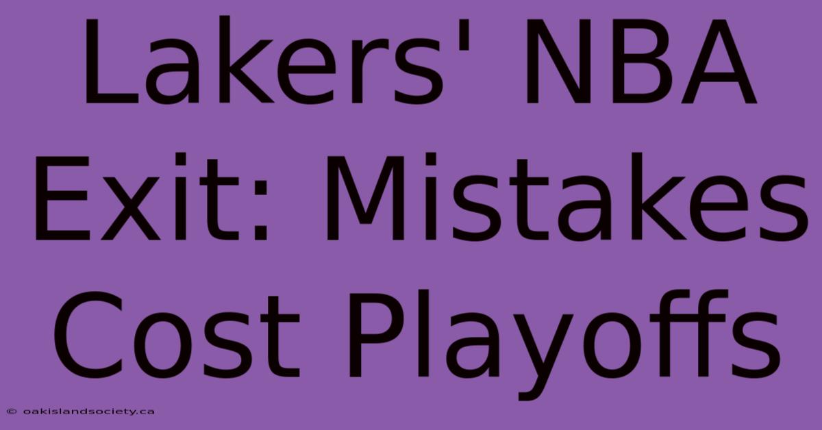 Lakers' NBA Exit: Mistakes Cost Playoffs