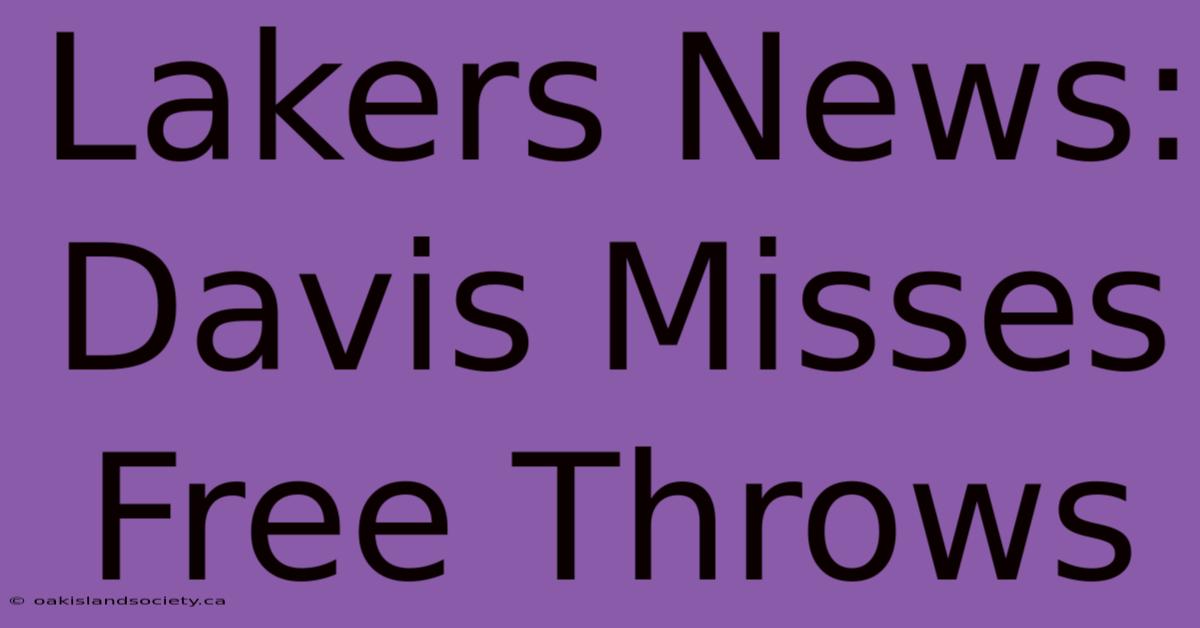 Lakers News: Davis Misses Free Throws