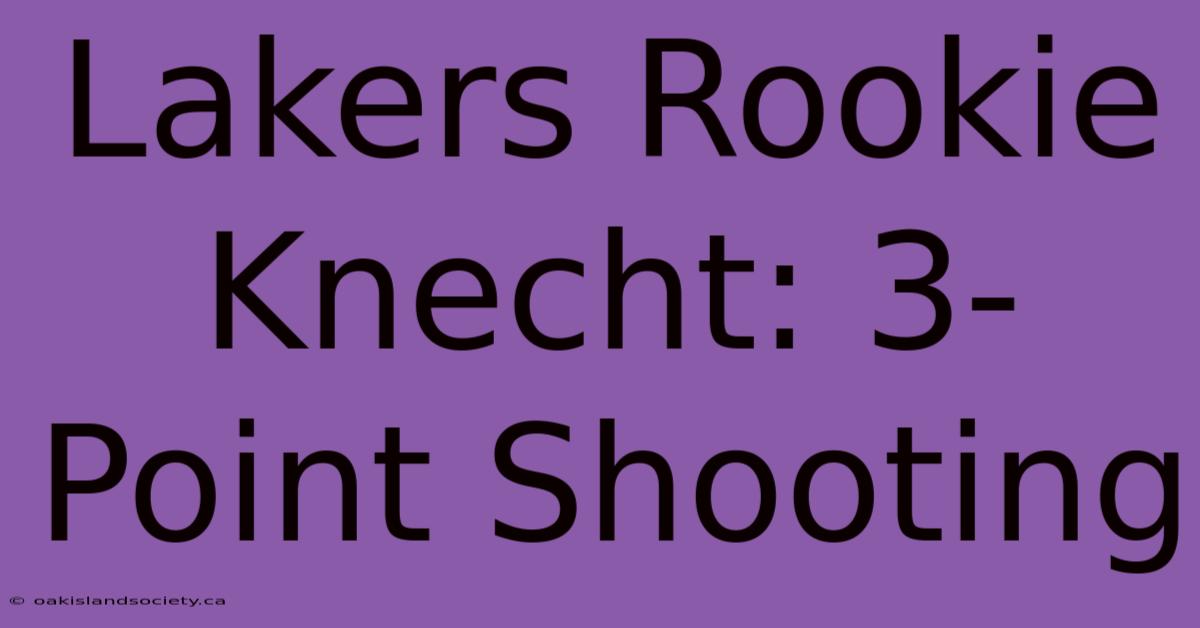 Lakers Rookie Knecht: 3-Point Shooting