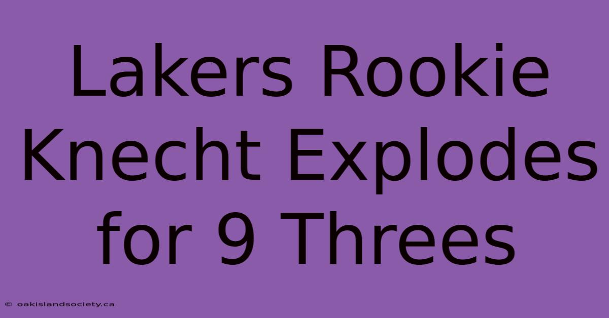 Lakers Rookie Knecht Explodes For 9 Threes