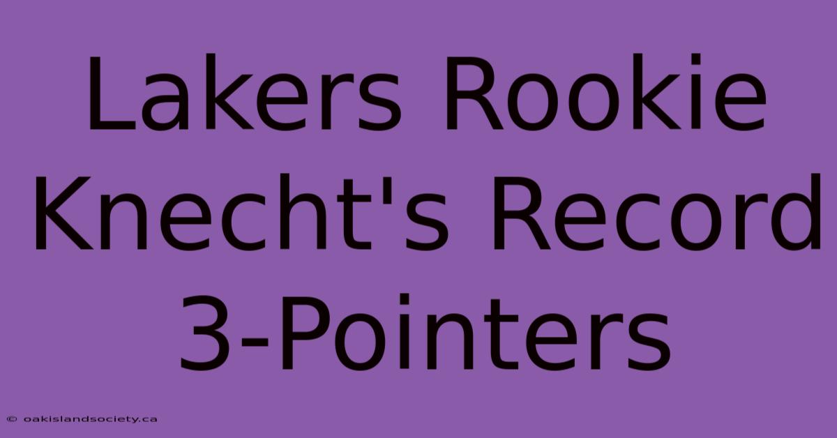 Lakers Rookie Knecht's Record 3-Pointers