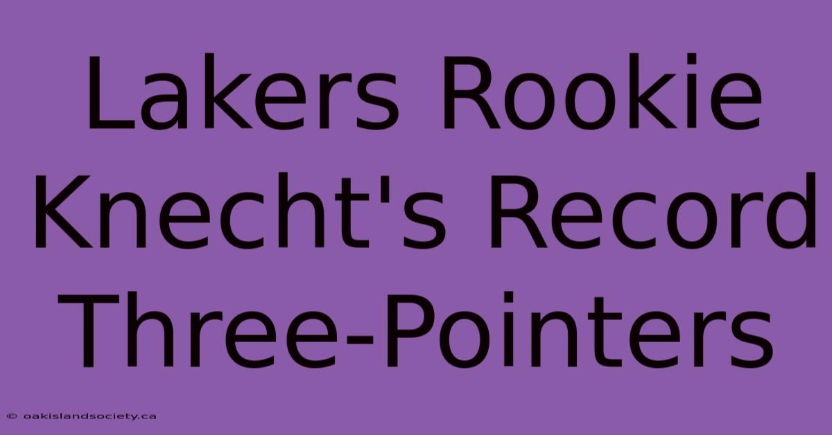 Lakers Rookie Knecht's Record Three-Pointers