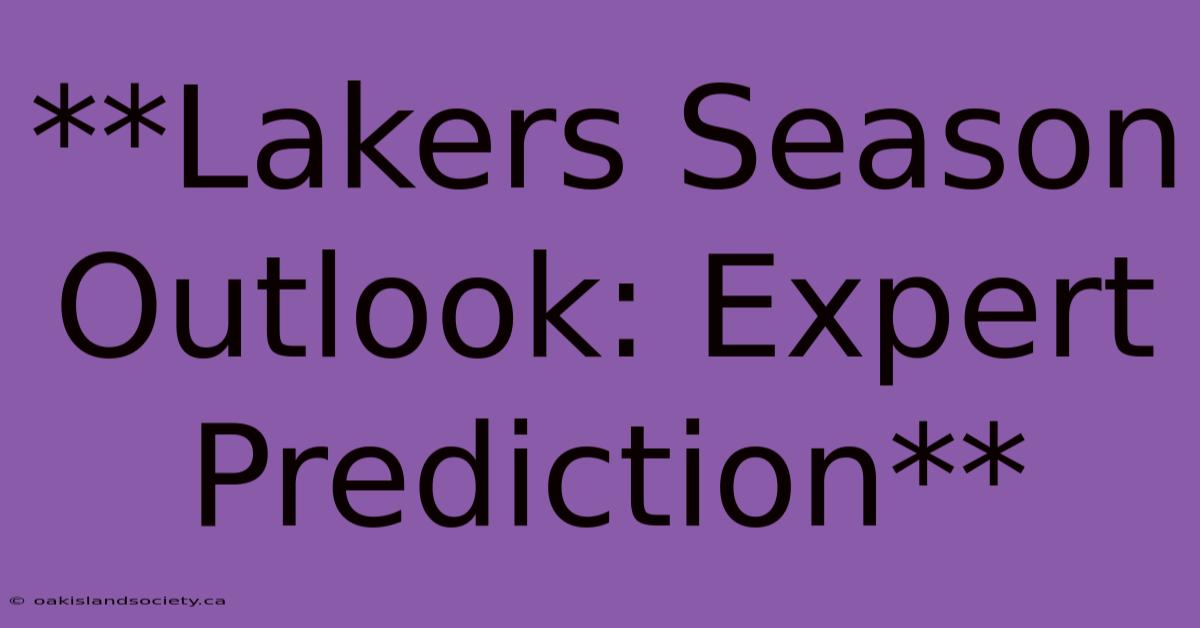 **Lakers Season Outlook: Expert Prediction** 