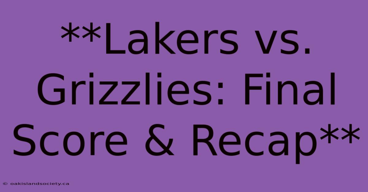 **Lakers Vs. Grizzlies: Final Score & Recap** 