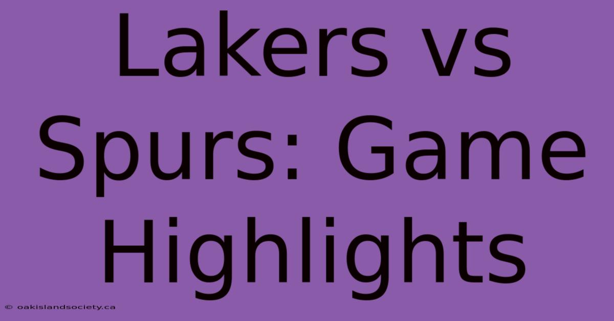 Lakers Vs Spurs: Game Highlights