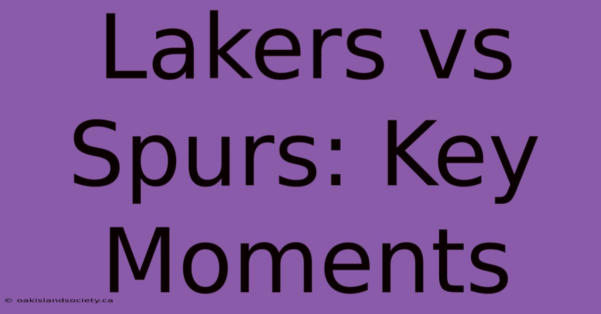 Lakers Vs Spurs: Key Moments