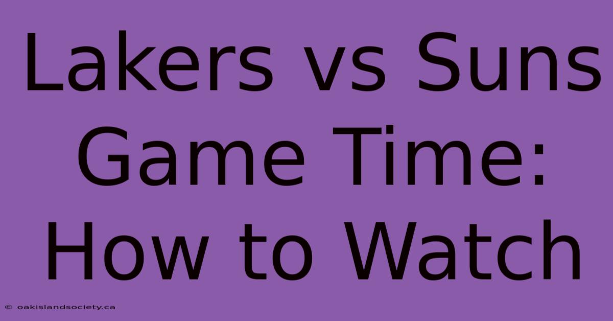 Lakers Vs Suns Game Time: How To Watch