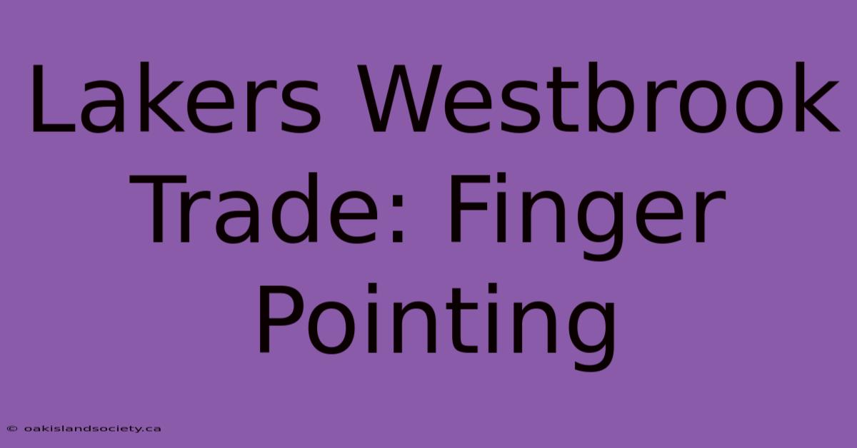 Lakers Westbrook Trade: Finger Pointing