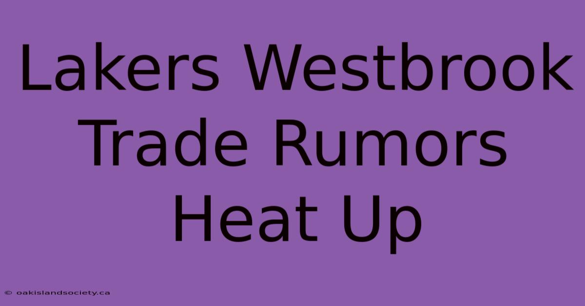 Lakers Westbrook Trade Rumors Heat Up