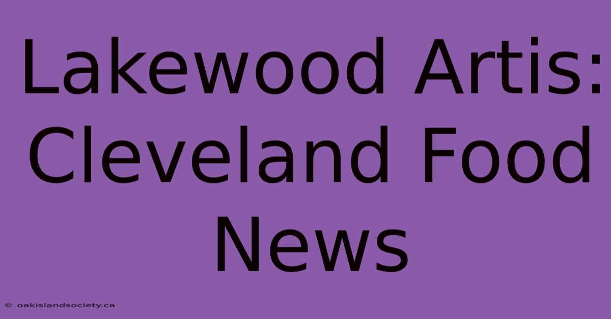 Lakewood Artis: Cleveland Food News