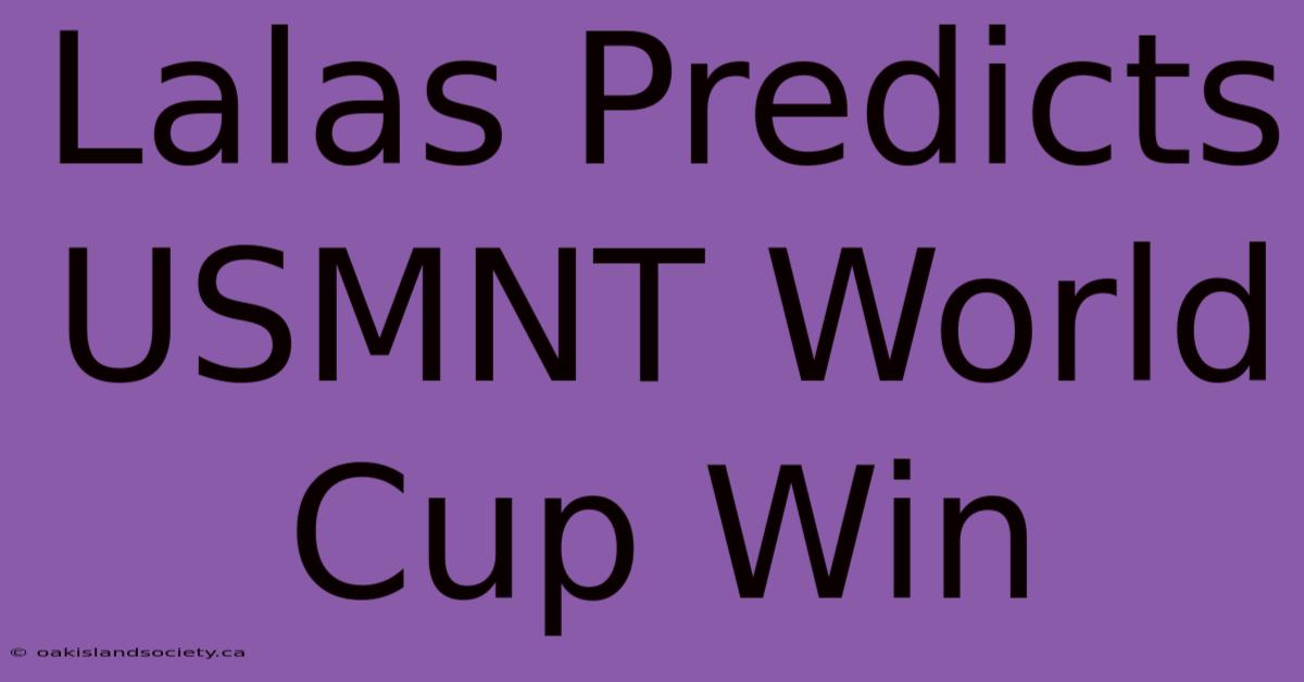 Lalas Predicts USMNT World Cup Win