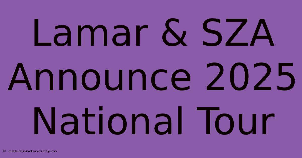 Lamar & SZA Announce 2025 National Tour