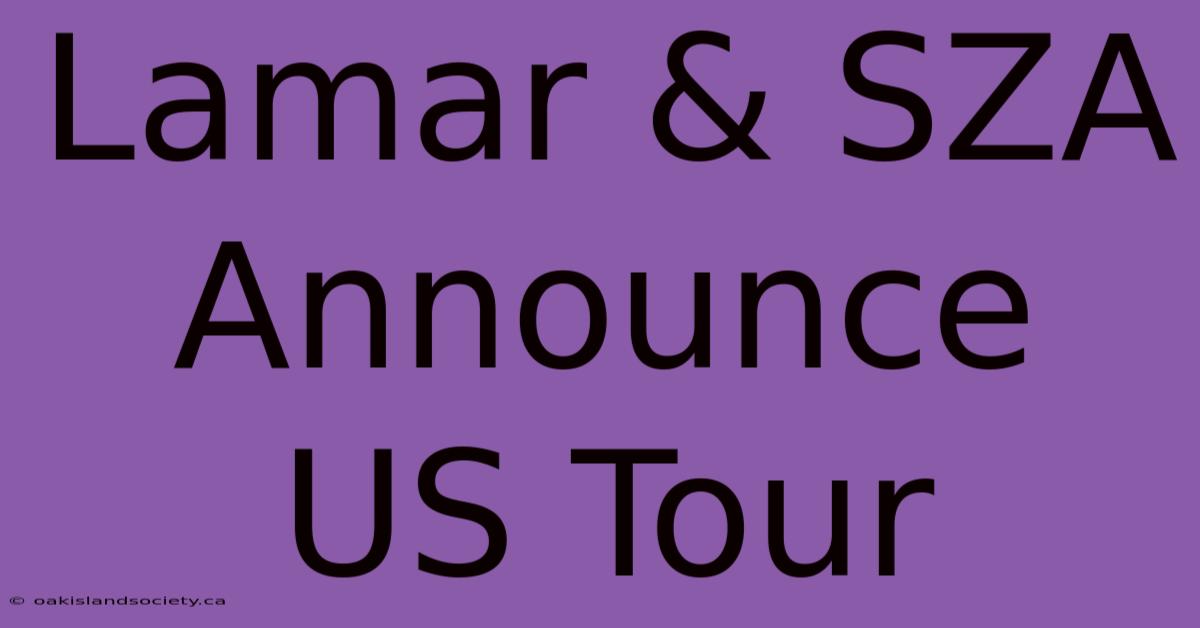 Lamar & SZA Announce US Tour