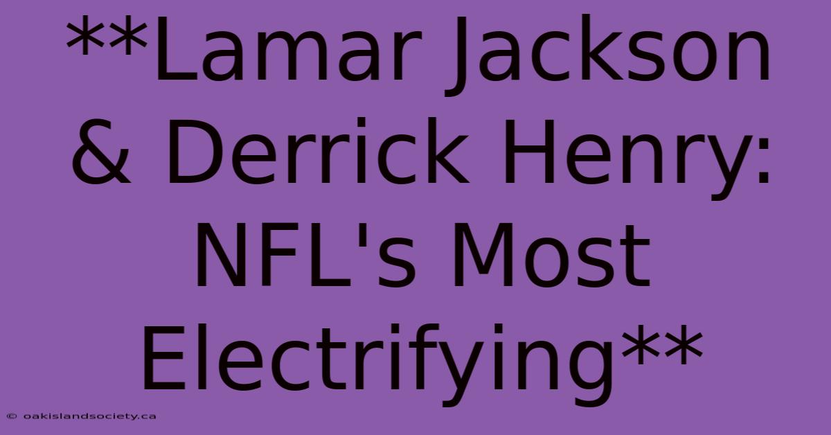 **Lamar Jackson & Derrick Henry: NFL's Most Electrifying**