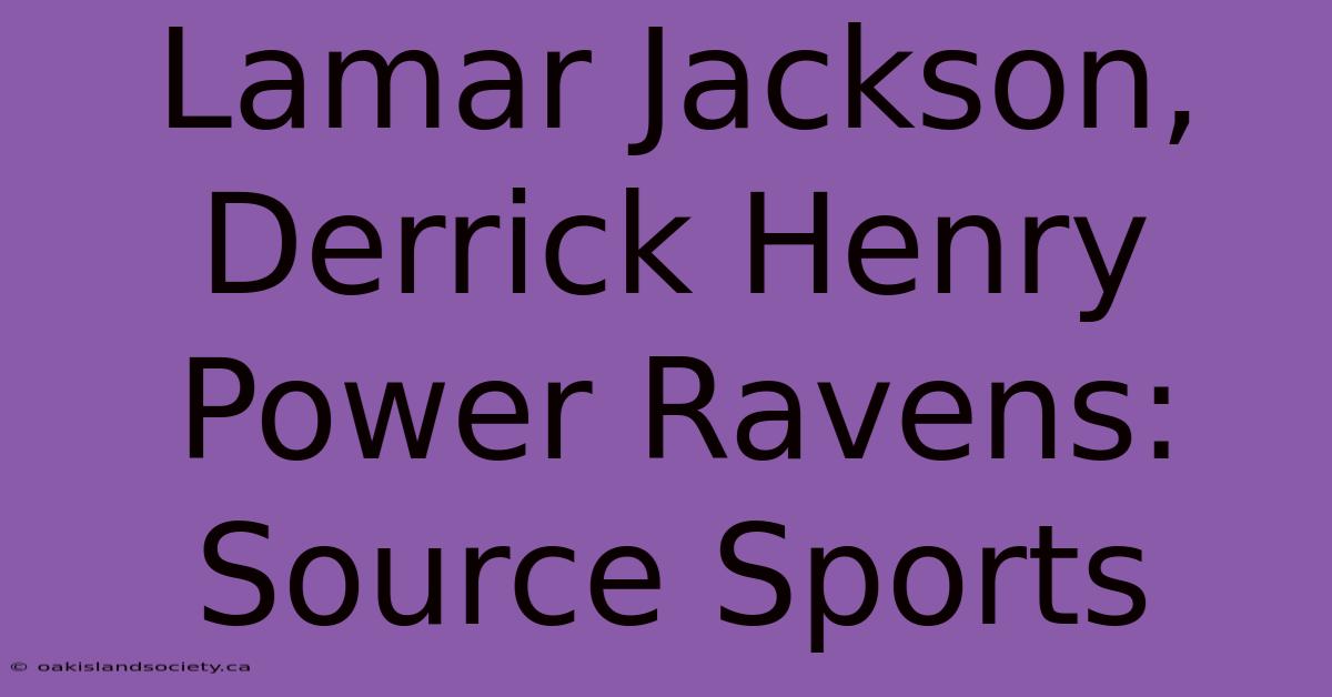 Lamar Jackson, Derrick Henry Power Ravens: Source Sports 