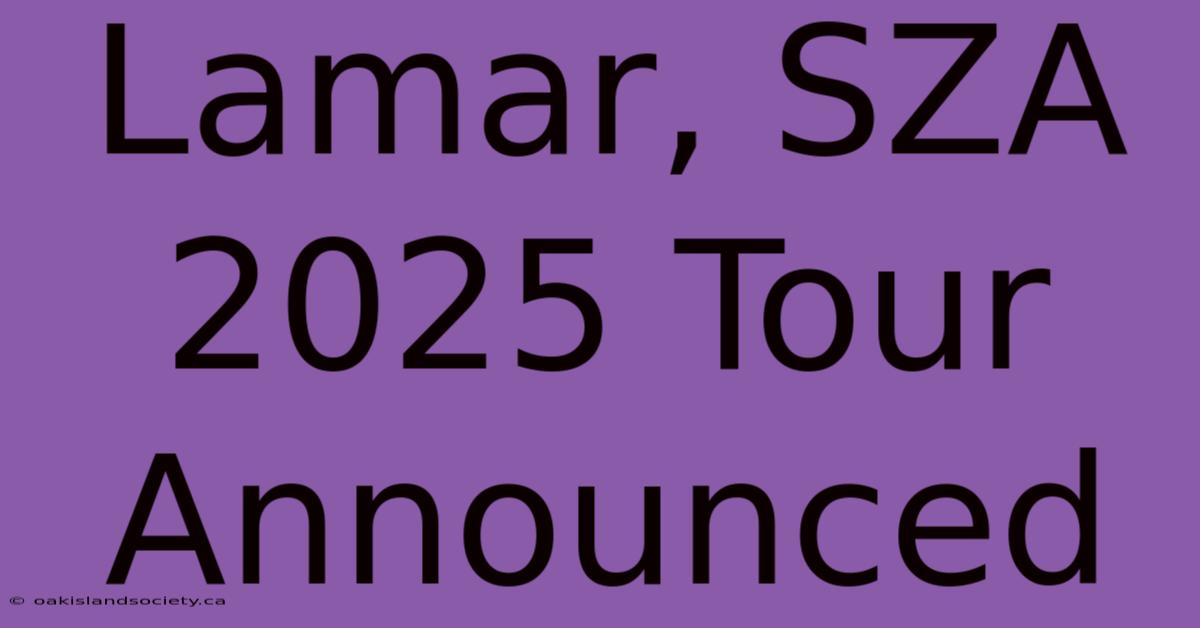 Lamar, SZA 2025 Tour Announced