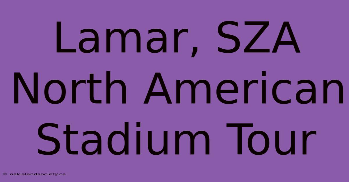 Lamar, SZA North American Stadium Tour