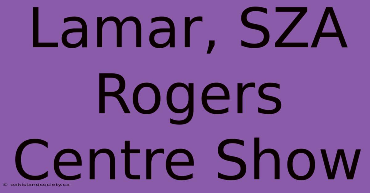 Lamar, SZA Rogers Centre Show