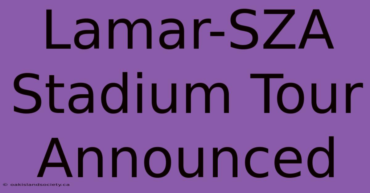 Lamar-SZA Stadium Tour Announced