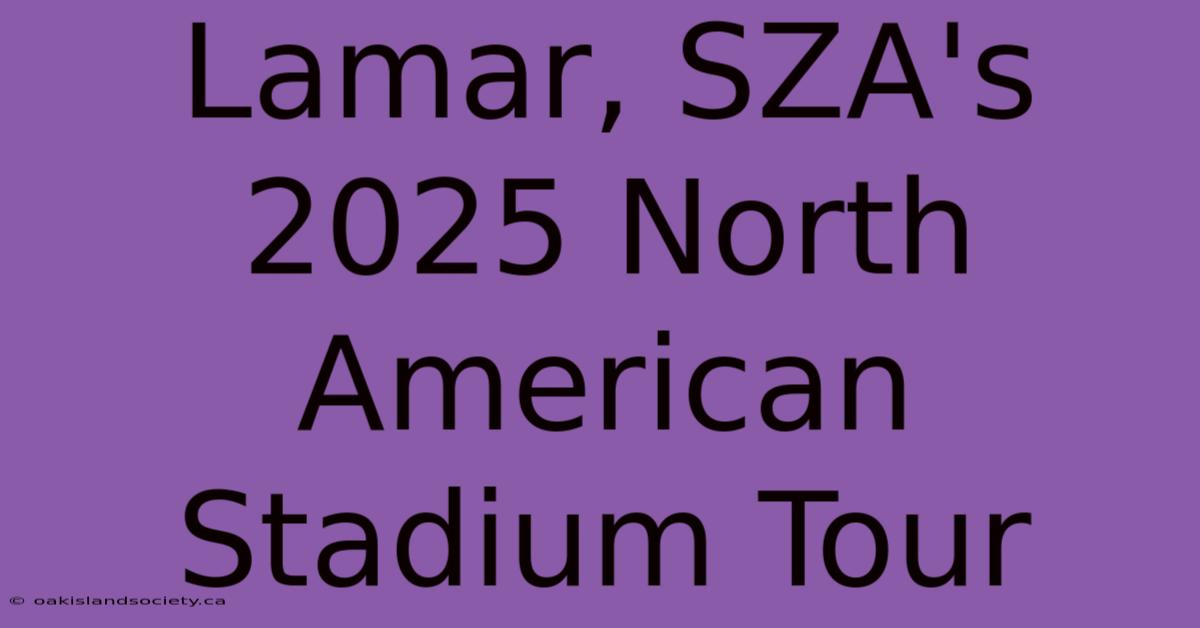 Lamar, SZA's 2025 North American Stadium Tour