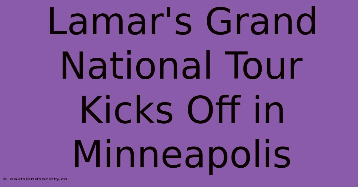 Lamar's Grand National Tour Kicks Off In Minneapolis