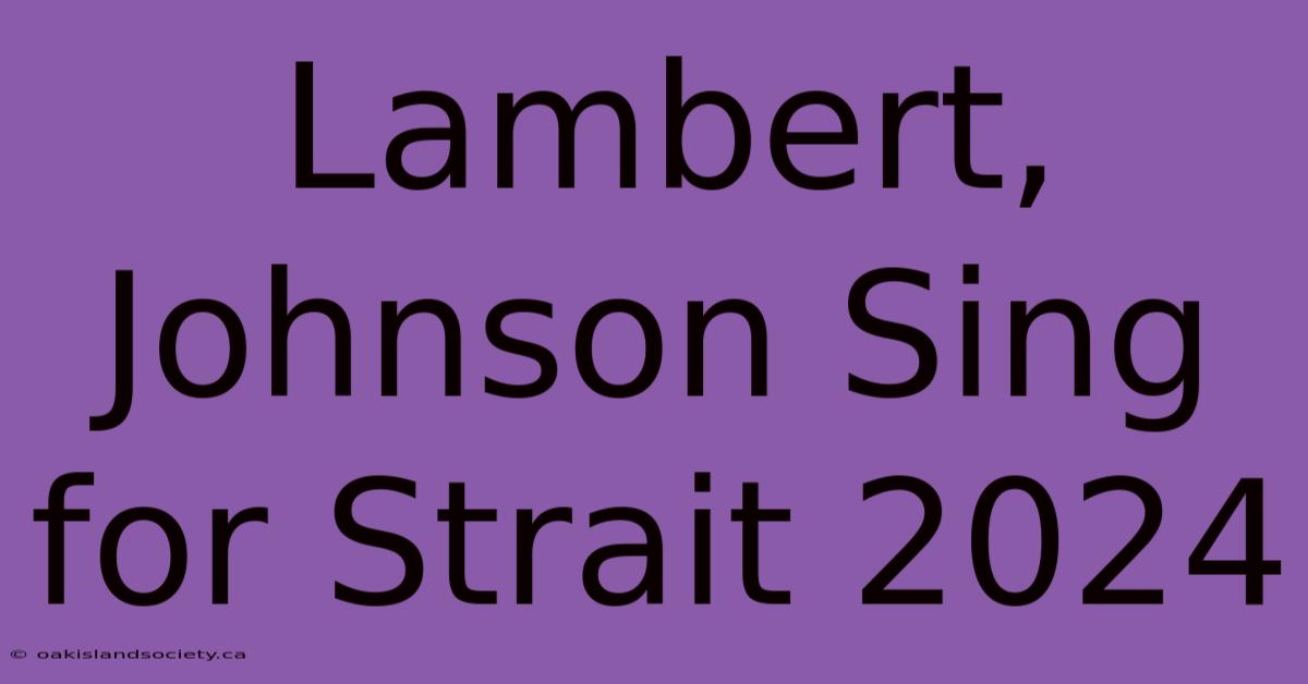 Lambert, Johnson Sing For Strait 2024