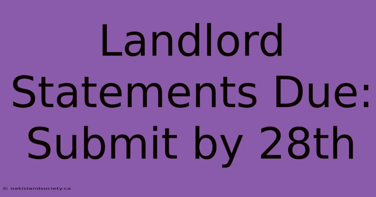 Landlord Statements Due: Submit By 28th