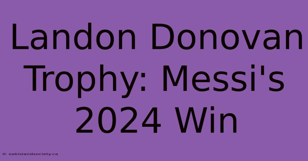 Landon Donovan Trophy: Messi's 2024 Win